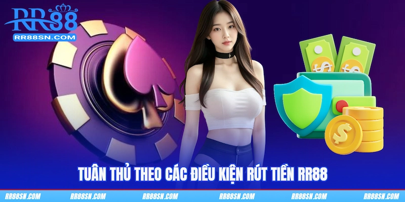 Tuân thủ theo các điều kiện rút tiền RR88