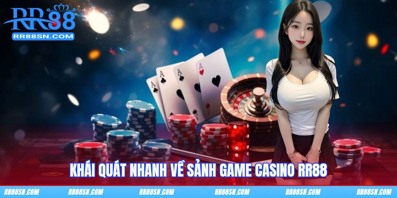 Khái quát nhanh về sảnh game Casino RR88