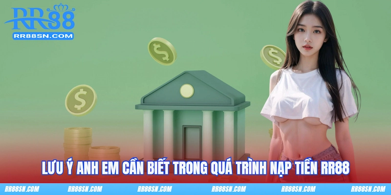 Lưu ý anh em cần biết trong quá trình nạp tiền RR88